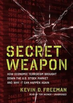 Secret Weapon: How Economic Terrorism Brought Down the U.S. Stock Market and Why It Can Happen Again - Freeman, Kevin D.