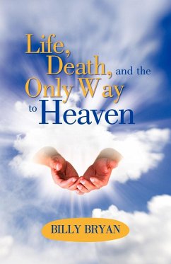 Life, Death, and the Only Way to Heaven - Bryan, Billy