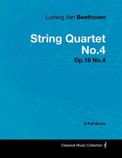 Ludwig Van Beethoven - String Quartet No. 4 - Op. 18/No. 4 - A Full Score;With a Biography by Joseph Otten - Beethoven, Ludwig van