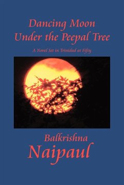 Dancing Moon Under the Peepal Tree - Naipaul, Balkrishna