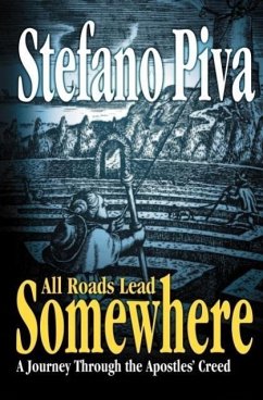 All Roads Lead Somewhere: A Journey Through the Apostles' Creed - Piva, Stefano