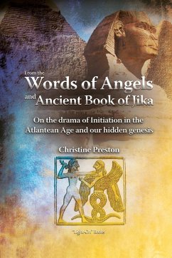 From the Words of Angels and Ancient Book of Jika - On the drama of Initiation in the Atlantean Age and our Hidden Genesis - Preston, Christine