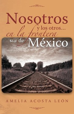 Nosotros y Los Otros... En La Frontera Sur de Mexico - Le N., Amelia Acosta; Leon, Amelia Acosta