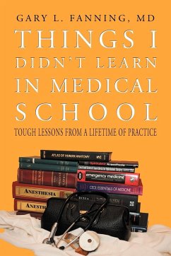 Things I Didn't Learn in Medical School - Fanning MD, Gary L.