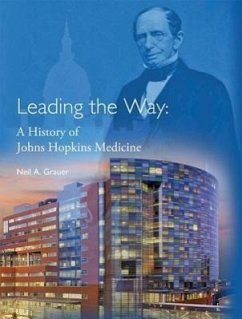 Leading the Way: A History of Johns Hopkins Medicine - Grauer, Neil A.