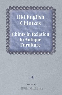 Old English Chintzes - Chintz in Relation to Antique Furniture - Phillipe, Hugh