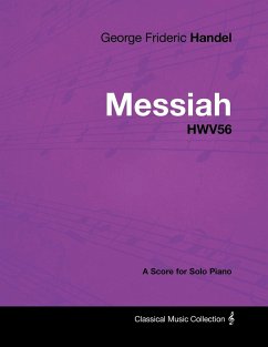 George Frideric Handel - Messiah - HWV56 - A Score for Solo Piano - Handel, George Frideric