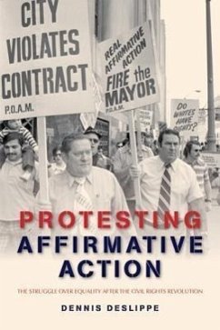 Protesting Affirmative Action: The Struggle Over Equality After the Civil Rights Revolution - Deslippe, Dennis