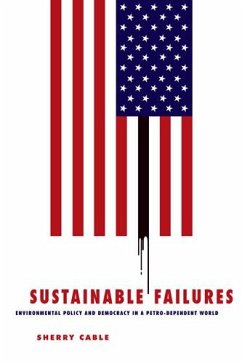 Sustainable Failures: Environmental Policy and Democracy in a Petro-Dependent World - Cable, Sherry