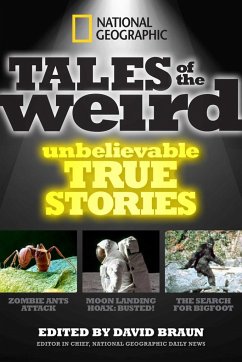 National Geographic Tales of the Weird: Unbelievable True Stories - Braun, David