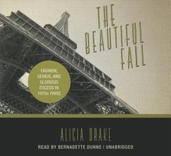 The Beautiful Fall: Fashion, Genius, and Glorious Excess in 1970s Paris - Drake, Alicia
