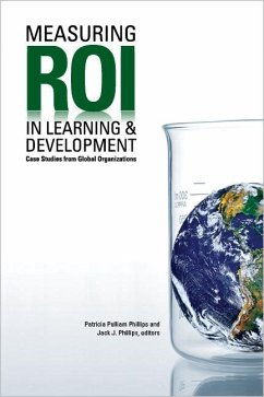 Measuring Roi in Learning & Development: Case Studies from Global Organizations - Phillips, Patricia Pulliam; Phillips, Jack J.