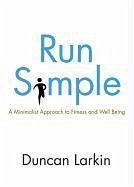 Run Simple: A Minimalist Approach to Fitness and Well-Being - Larkin, Duncan