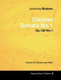 Johannes Brahms - Clarinet Sonata No.1 - Op.120 No.1 - A Score for Clarinet and Piano