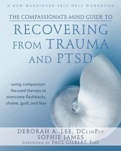 The Compassionate-Mind Guide to Recovering from Trauma and Ptsd - Lee, Deborah A; James, Sophie