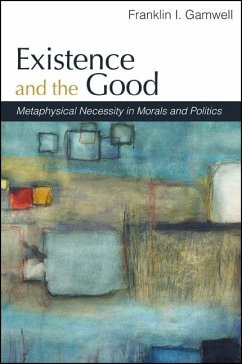 Existence and the Good: Metaphysical Necessity in Morals and Politics - Gamwell, Franklin I.