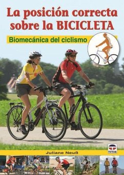 La posición correcta sobre la bicicleta : biomecánica del ciclismo - Neuss, Juliane