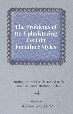 The Problems of Re-Upholstering Certain Furniture Styles - Including Channel Back, Tufted Back, Pillow Back and Ottoman Styles - Luna, Benjamin C.