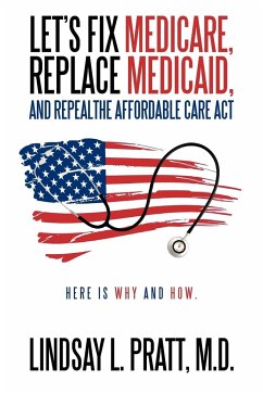 Let's Fix Medicare, Replace Medicaid, and Repealthe Affordable Care ACT - Pratt M. D., Lindsay L.