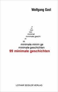 99 minimale Geschichten - Gast, Wolfgang