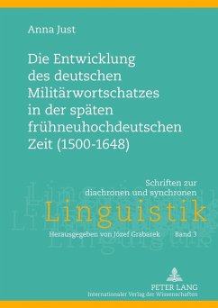 Die Entwicklung des deutschen Militärwortschatzes in der späten frühneuhochdeutschen Zeit (1500-1648) - Just, Anna