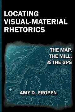 Locating Visual-Material Rhetorics - Propen, Amy D.