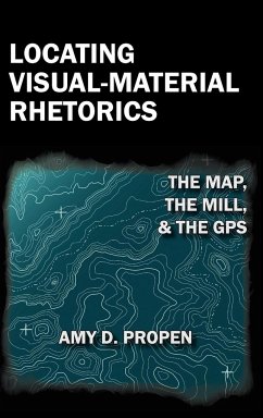 Locating Visual-Material Rhetorics - Propen, Amy D.
