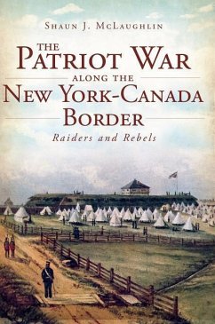 The Patriot War Along the New York-Canada Border - McLaughlin, Shaun J.