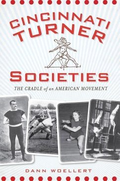 Cincinnati Turner Societies:: The Cradle of an American Movement - Woellert, Dann