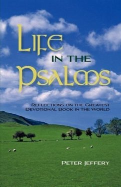 Life in the Psalms: Reflections on the Greatest Devotional Book in the World - Jeffery, Peter