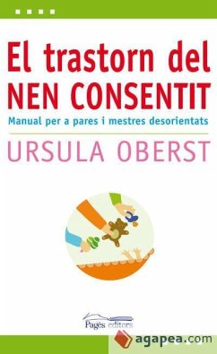 El transtorn del nen consentit : manual per a pares i mestres desorientas - Oberst, Úrsula E.