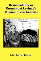 Responsibility as Emmanuel Lvinas's Mission to the Gentiles - Kilzer, John Turner