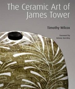 The Ceramic Art of James Tower - Wilcox, Timothy