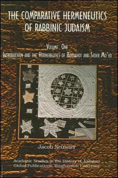 Comparative Hermeneutics of Rabbinic Judaism, The, Volume One: Introduction and the Hermeneutics of Berakhot and Seder Mo'ed - Neusner, Jacob