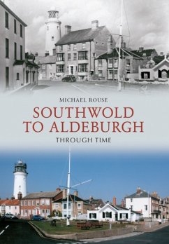 Southwold to Aldeburgh Through Time - Rouse, Michael