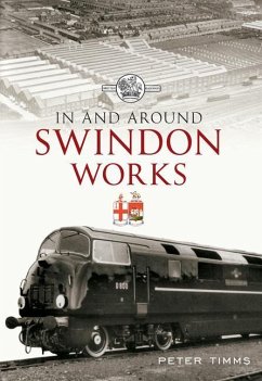 In and Around Swindon Works - Timms, Peter