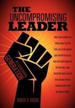 The Uncompromising Leader - Pascoe, Robert R.
