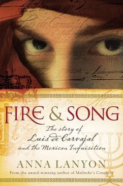 Fire & Song: The Story of Luis de Carvajal and the Mexican Inquisition - Lanyon, Anna