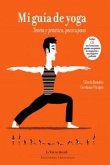 Mi guía de yoga : teoría y práctica, paso a paso