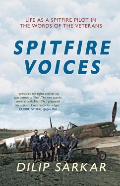 Spitfire Voices: Life as a Spitfire Pilot in the Words of the Veterans - Sarkar, Dilip