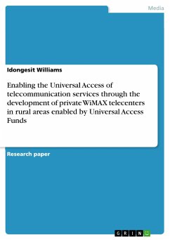 Enabling the Universal Access of telecommunication services through the development of private WiMAX telecenters in rural areas enabled by Universal Access Funds - Williams, Idongesit