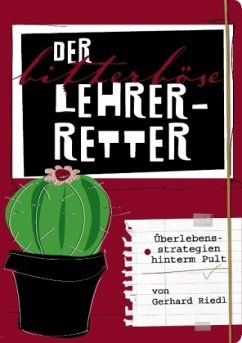 Der bitterböse Lehrer-Retter - Riedl, Gerhard