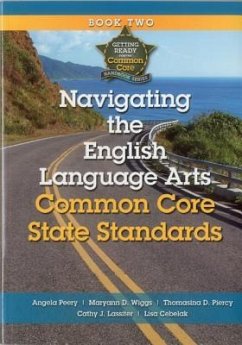 Navigating the English Language Arts Common Core State Standards: Navigating Implementation of the Common Core State Standards - Peery, Angela; Wiggs, Maryann D.