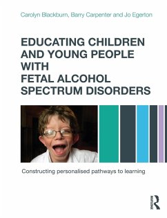 Educating Children and Young People with Fetal Alcohol Spectrum Disorders - Blackburn, Carolyn; Carpenter, Barry; Egerton, Jo