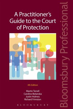 A Practitioner's Guide to the Court of Protection - Terrell, Martin; Bielanska, Caroline; Holmes, Justin; Frimston, Richard