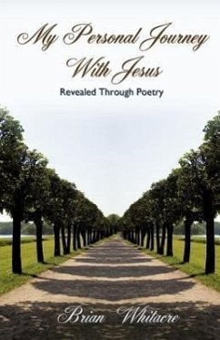 My Personal Journey With Jesus Revealed Through Poetry - Whitacre, Brian