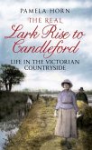 The Real Lark Rise to Candleford: Life in the Victorian Countryside