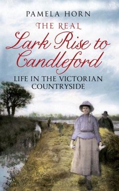 The Real Lark Rise to Candleford: Life in the Victorian Countryside - Horn, Pamela