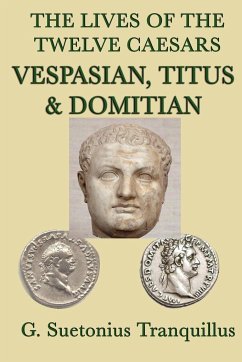 The Lives of the Twelve Caesars -Vespasian, Titus & Domitian- - Tranquillus, G. Suetonius
