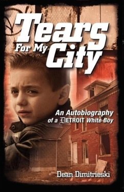 Tears for My City: An Autobiography of a Detroit White Boy - Dimitrieski, Dean